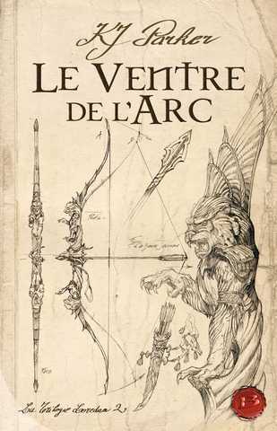 Parker K.j., La Trilogie Loredan 2 - Le ventre de l'arc