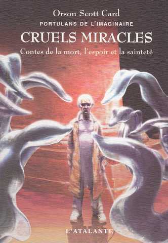 Card Orson Scott, Cruels miracles - Contes de la mort, l'espoir et la saintet 