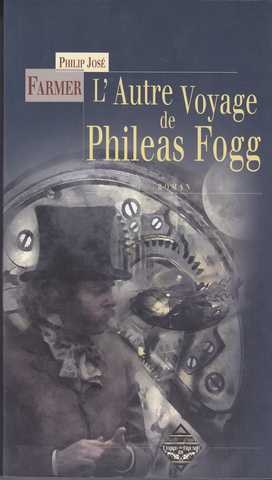 Farmer Philip Jos, L'Autre voyage de Phileas Fogg 