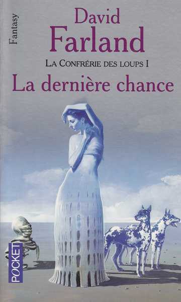 Farland David, La confrrie des loups 1 - La dernire chance