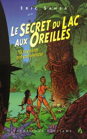 Sansa Eric, L'odyss&eacute;e polynesienne 1 - Le secret du lac aux oreilles