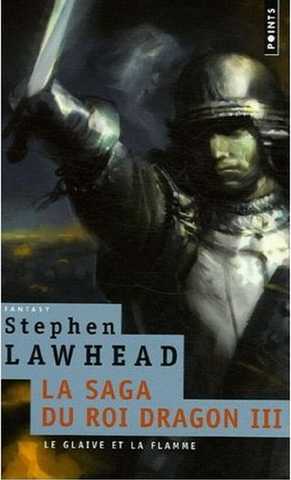 Lawhead Stephen, La saga du roi dragon 3 - le glaive et la flamme