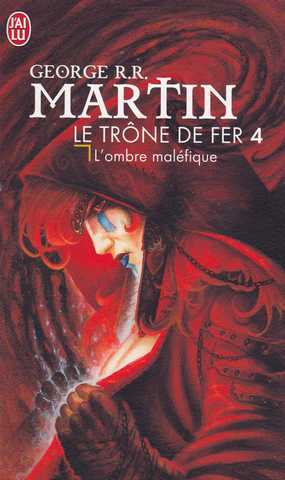 Martin George R.r., Le trone de fer 04 - L'ombre mal&eacute;fique