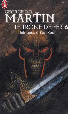 Martin George R.r., Le trone de fer 06 - Intrigues &agrave; port-r&eacute;al