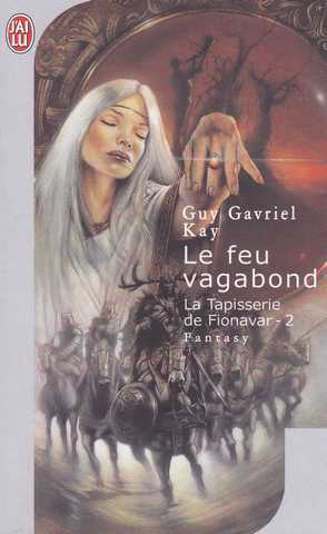 Kay Guy Gavriel, La tapisserie de Fionavar 2 - Le feu vagabond
