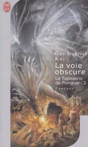 Kay Guy Gavriel, La tapisserie de Fionavar 3 - La voie obscure