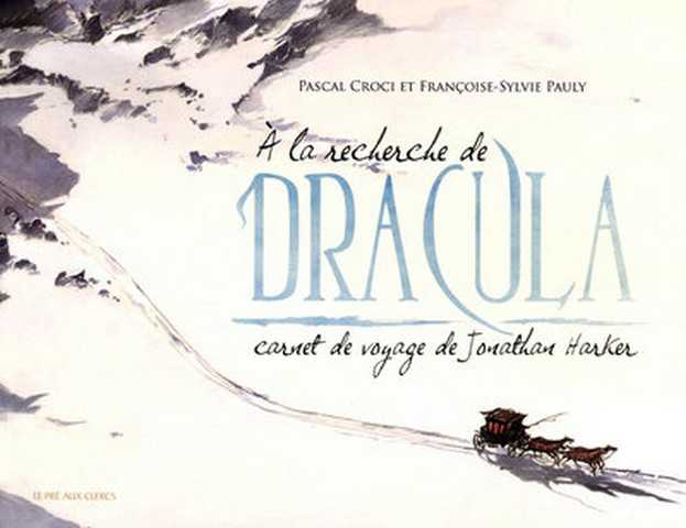 Croci Pascal & Pauly Franoise Sylvie, A la recherche de Dracula, carnet de voyage de Jonathan Harker