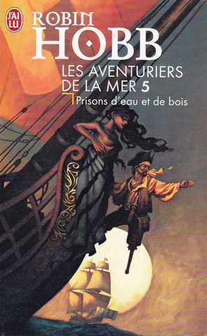 Hobb Robin, Les aventuriers de la mer 5 - Prisons d'eau et de bois