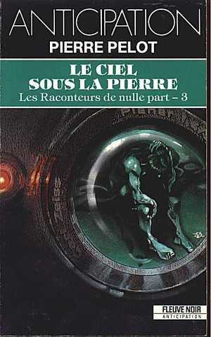 Pelot Pierre, Les raconteurs de nulle part 3 - Le ciel sous la pierre