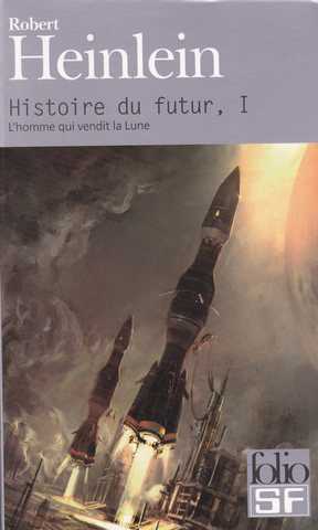 Heinlein Robert A., Histoire du futur 1 - l'homme qui vendit la lune