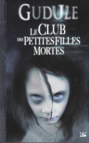 Gudule (anne Dugul), L'intgrale des romans fantastiques 1 - Le club des petites filles mortes