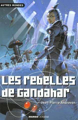 Andrevon Jean-pierre , Les rebelles de gandahar