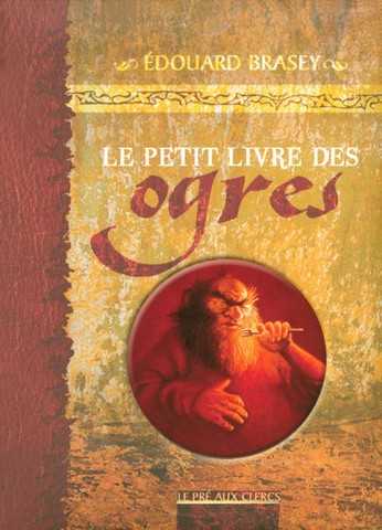 Brasey Edouard, Le petit livre des ogres