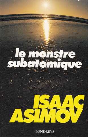 Asimov Isaac, Le monstre subatomique