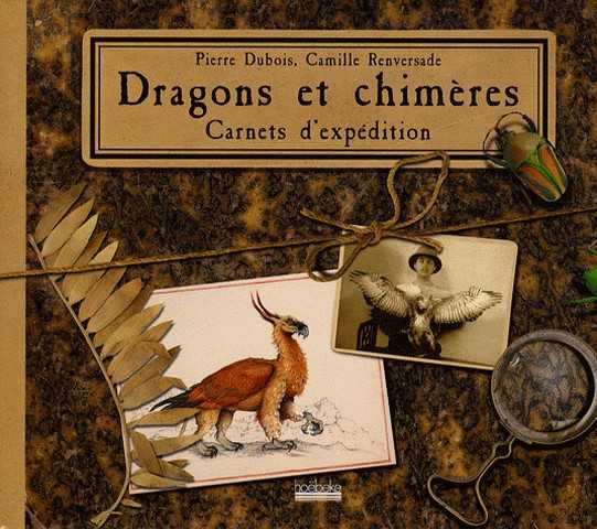 Dubois Pierre & Renversade Camille, Dragons et chimres, carnet d'expdition