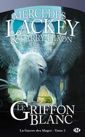 Lackey Mercedes & Dixon Larry, La guerre des mages 2 - Le griffon blanc