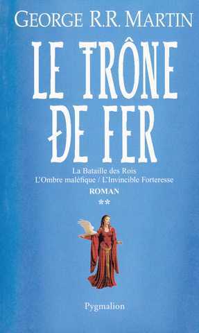 Martin G.r.r., Le trone de fer - l'int&eacute;grale 2 - La bataille des rois ; L'ombre mal&eacute;fique & L'invincible forteresse