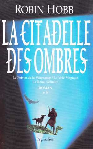 Hobb Robin, La citadelle des ombres 2 - Le poison de la vengeance ; La voie magique ; La reine solitaire