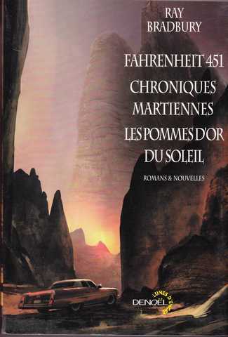 Bradbury Ray , Fahrenheit 451 - Chroniques martiennes - Les pommes d'or du soleil - romans et nouvelles