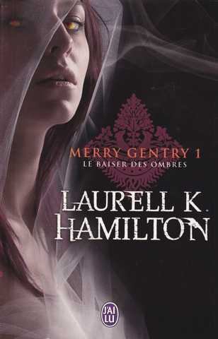 Hamilton Laurell K., Merry Gentry 1 - Le baiser des ombres