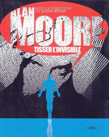 Betan Julien (dir.), Alan Moore, Tisser l'invisible