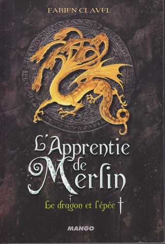 Clavel Fabien, l'apprentie de Merlin 1 - Le dragon et l'pe