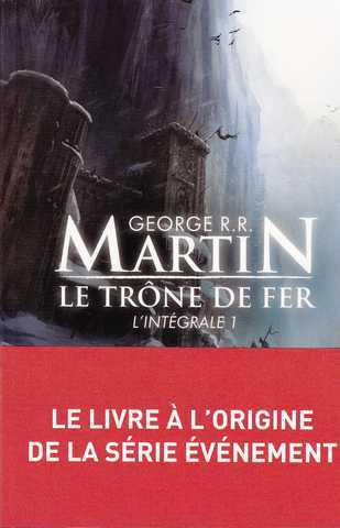 Martin G.r.r., Le trone de fer, l'intgrale 1