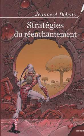 Debats Jeanne A., Strat&eacute;gies du r&eacute;enchantement