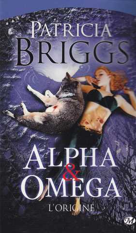 Briggs Patricia, Alpha & Omega : L'origine