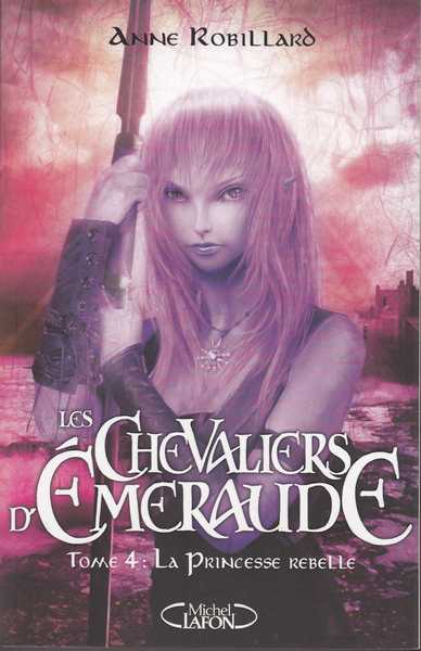 Robillard Anne, Les chevaliers d'emeraude 04 - La princesse rebelle