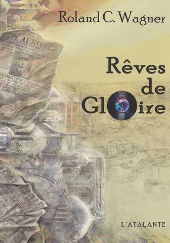 Wagner Roland C., R&ecirc;ves de gloire