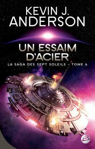 Anderson Kevin J., La saga des sept soleils 6 - Un Essaim d'acier