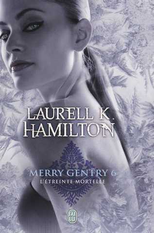 Hamilton Laurell K., Merry Gentry 6 - L'&eacute;treinte mortelle