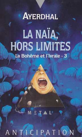 Ayerdhal, La bohme et l'ivraie 3 - La naa, hors limites