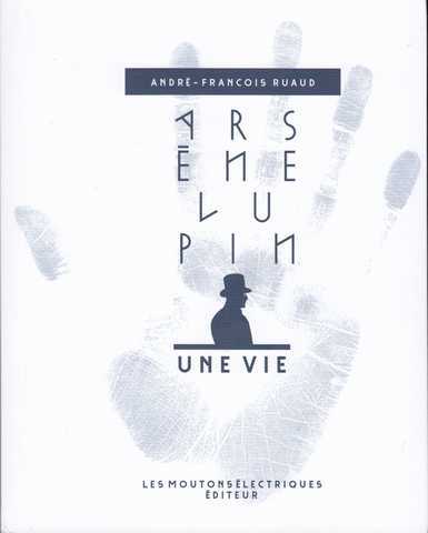Ruaud Andr&eacute;-fran&ccedil;ois, Ars&egrave;ne Lupin, une vie