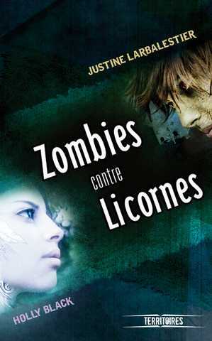 Black Holly & Larbalestier Justine, Zombies contre licornes