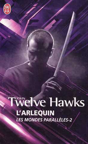 Twelve Hawks John, Les mondes parall&egrave;les 2 - l'arlequin