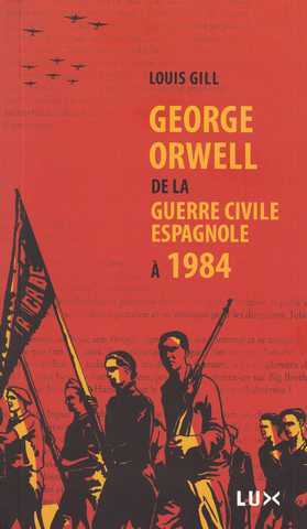 Gill Louis, George Orwell, de la guerre espagnole  1984