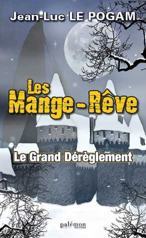 Le Pogam Jean-luc, Les Mange-r&ecirc;ve 1 - le grand d&eacute;r&egrave;glement