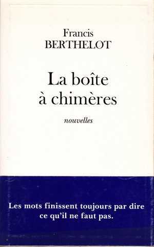 Berthelot Francis, La boîte à chimères
