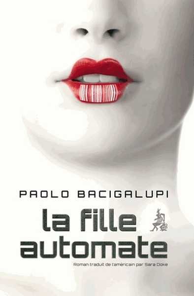 Bacigalupi  Paolo, La fille automate