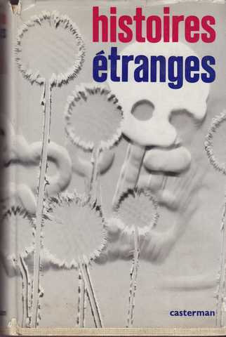 Collectif, Histoires tranges. H. De Balzac ; Belen ; O. Beliard ; A. Bridge ; A. Dumas ; Erckmann-Chatrian ; X. Forneret ...