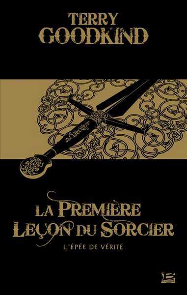 Goodkind Terry, L'Epe de Vrit 01 - La Premire leon du sorcier - 10 romans