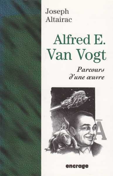 Altairac Joseph, Alfred Van Vogt - Parcours d'une oeuvre