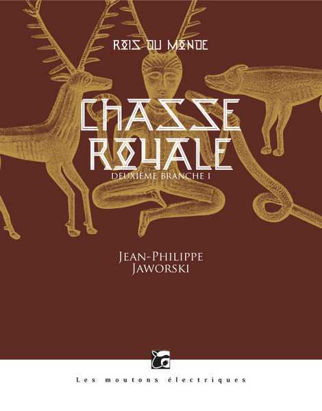 Jaworski Jean-philippe, Rois du Monde  2.1 - Chasse royale, premire branche