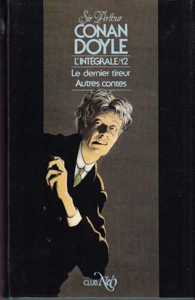 Doyle Sir Arthur Conan, L'intgrale 12 - Le dernier tireur ; Autres contes