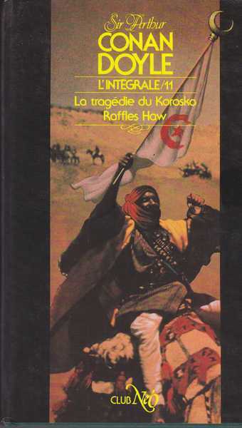 Doyle Sir Arthur Conan, L'intgrale 11 - La tragdie du Korosko & Raffles Haw