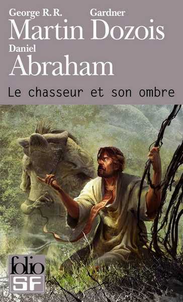 Martin G.r.r ; Dozois Gardner & Abraham Daniel, Le chasseur et son ombre