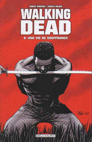 Kirkman Robert & Adlard Charlie, Walking dead 08 - Une vie de souffrance