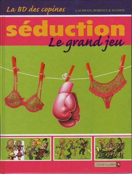 Laudrain, Robinet & Massot, La BD des copines 1 - Sduction le grand jeu